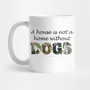 A house is not a home without dogs - mixed dog breed oil painting word art Mug